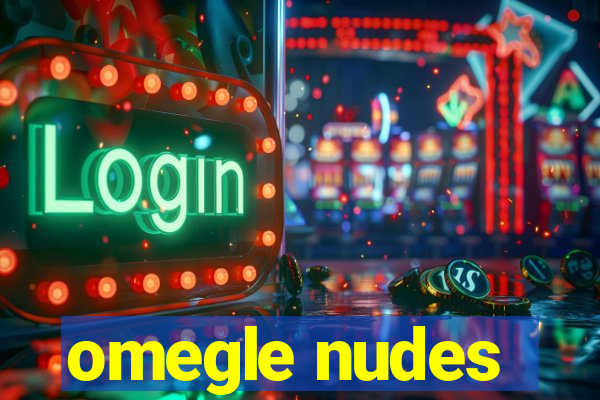 omegle nudes